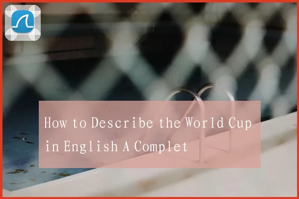 How to Describe the World Cup in English A Complet